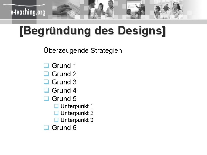 [Begründung des Designs] Überzeugende Strategien q Grund 1 q Grund 2 q Grund 3