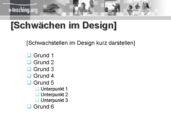 [Schwächen im Design] [Schwachstellen im Design kurz darstellen] q Grund 1 q Grund 2