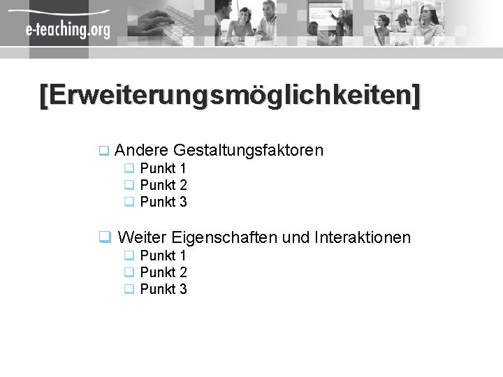 [Erweiterungsmöglichkeiten] q Andere Gestaltungsfaktoren q Punkt 1 q Punkt 2 q Punkt 3 q