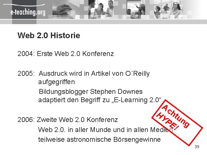 Web 2. 0 Historie 2004: Erste Web 2. 0 Konferenz 2005: Ausdruck wird in