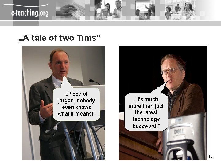 „A tale of two Tims“ „Piece of jargon, nobody even knows what it means!“