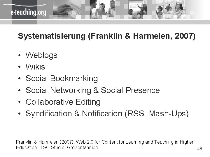 Systematisierung (Franklin & Harmelen, 2007) • • • Weblogs Wikis Social Bookmarking Social Networking