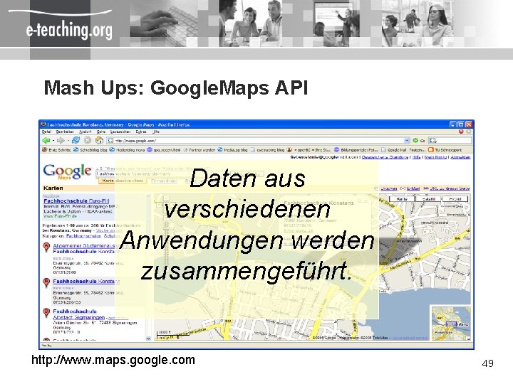 Mash Ups: Google. Maps API Daten aus verschiedenen Anwendungen werden zusammengeführt. http: //www. maps.