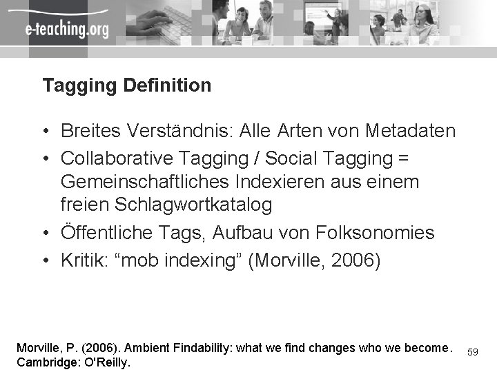 Tagging Definition • Breites Verständnis: Alle Arten von Metadaten • Collaborative Tagging / Social
