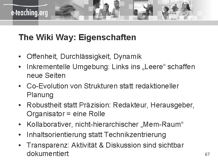 The Wiki Way: Eigenschaften • Offenheit, Durchlässigkeit, Dynamik • Inkrementelle Umgebung: Links ins „Leere“