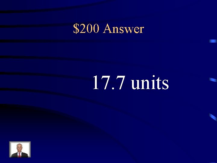 $200 Answer 17. 7 units 