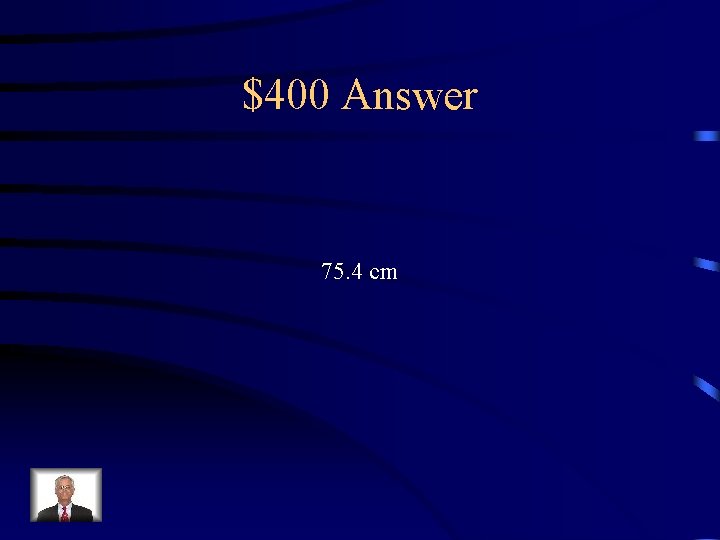 $400 Answer 75. 4 cm 