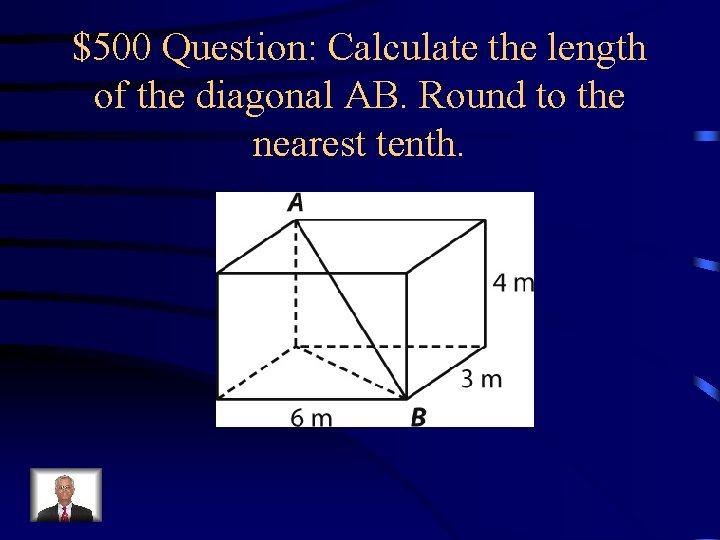 $500 Question: Calculate the length of the diagonal AB. Round to the nearest tenth.