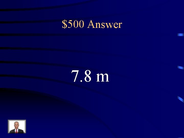 $500 Answer 7. 8 m 