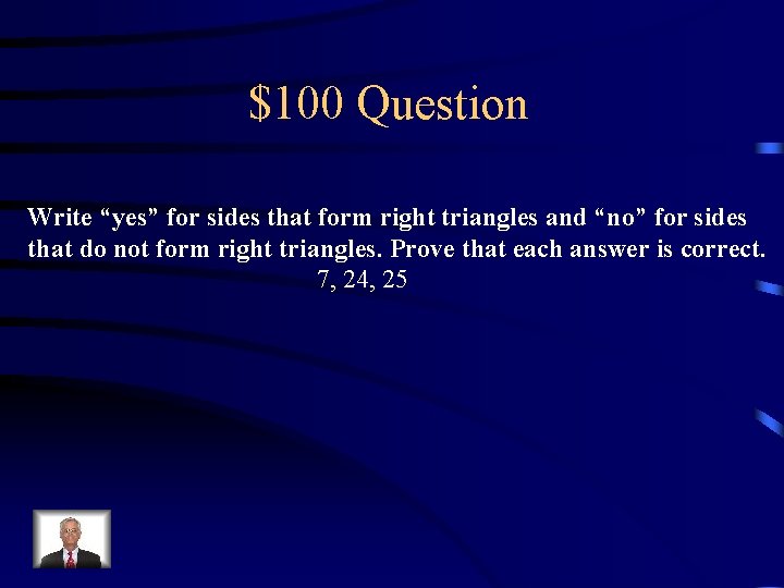 $100 Question Write “yes” for sides that form right triangles and “no” for sides
