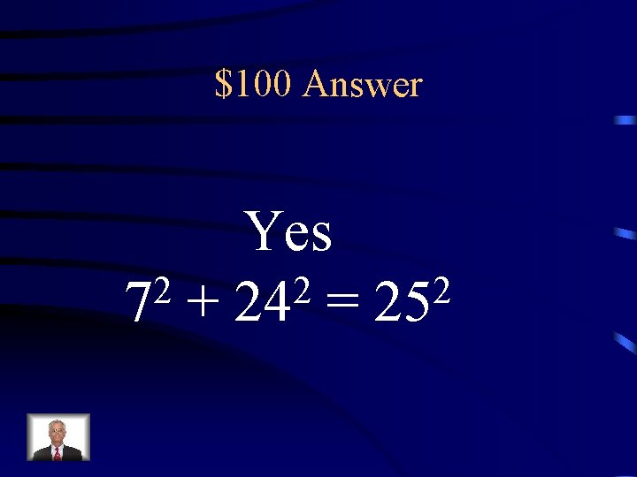 $100 Answer Yes 2 2 2 7 + 24 = 25 