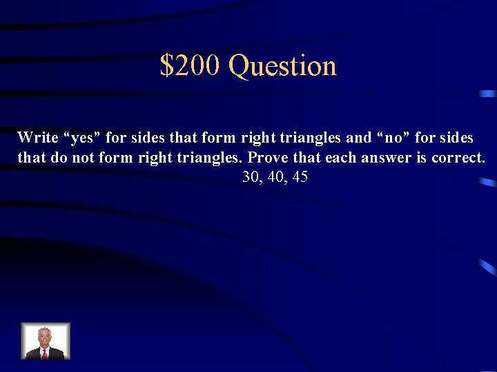 $200 Question Write “yes” for sides that form right triangles and “no” for sides
