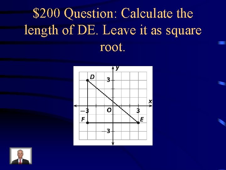 $200 Question: Calculate the length of DE. Leave it as square root. 