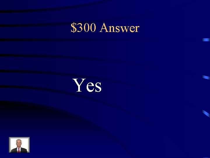 $300 Answer Yes 