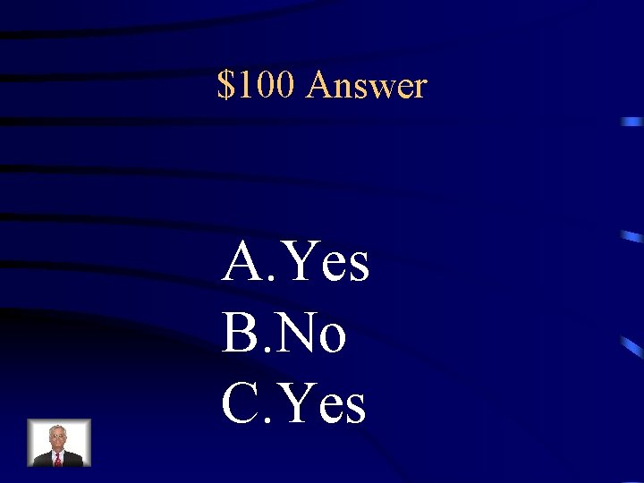 $100 Answer A. Yes B. No C. Yes 