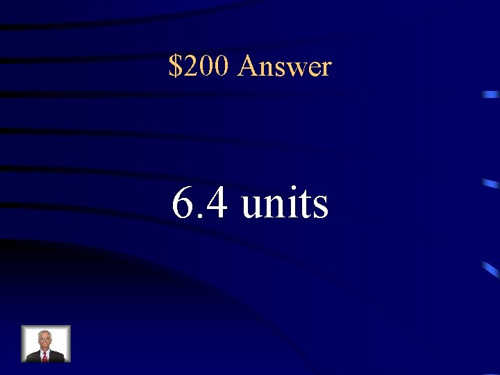 $200 Answer 6. 4 units 