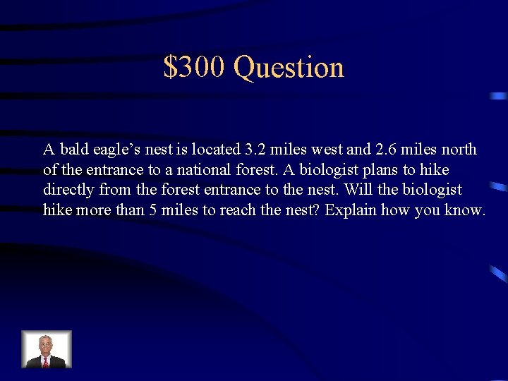 $300 Question A bald eagle’s nest is located 3. 2 miles west and 2.