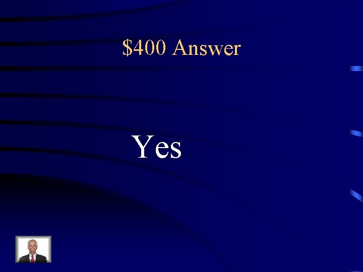 $400 Answer Yes 