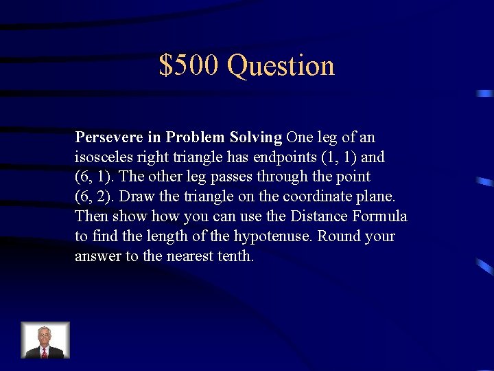 $500 Question Persevere in Problem Solving One leg of an isosceles right triangle has