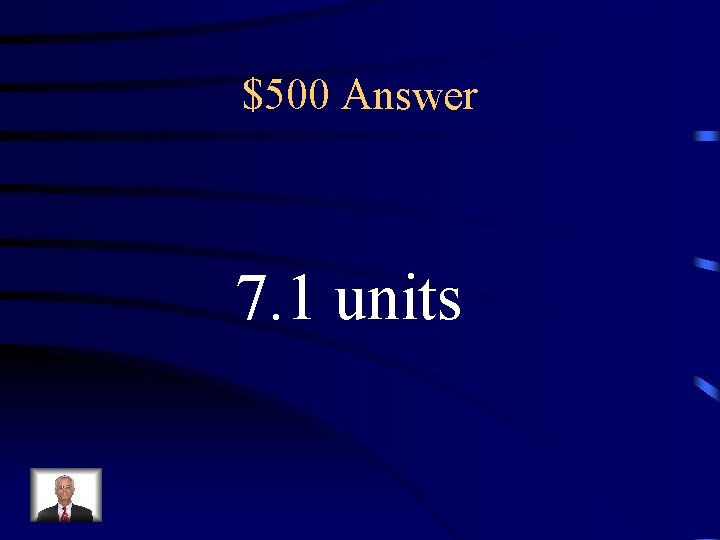 $500 Answer 7. 1 units 
