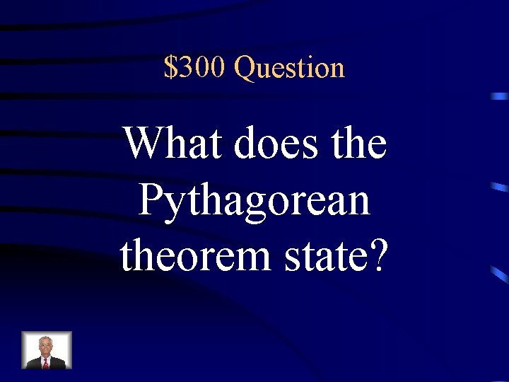 $300 Question What does the Pythagorean theorem state? 