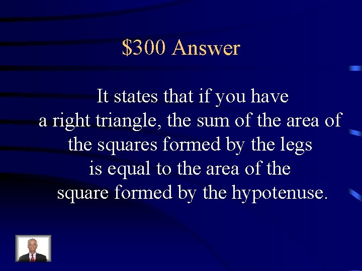 $300 Answer It states that if you have a right triangle, the sum of