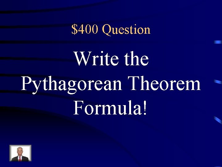 $400 Question Write the Pythagorean Theorem Formula! 
