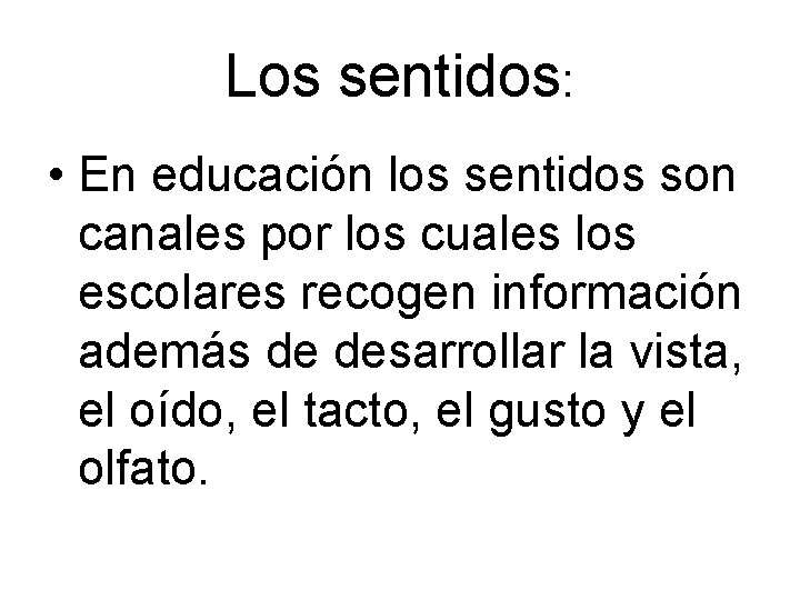 Los sentidos: • En educación los sentidos son canales por los cuales los escolares