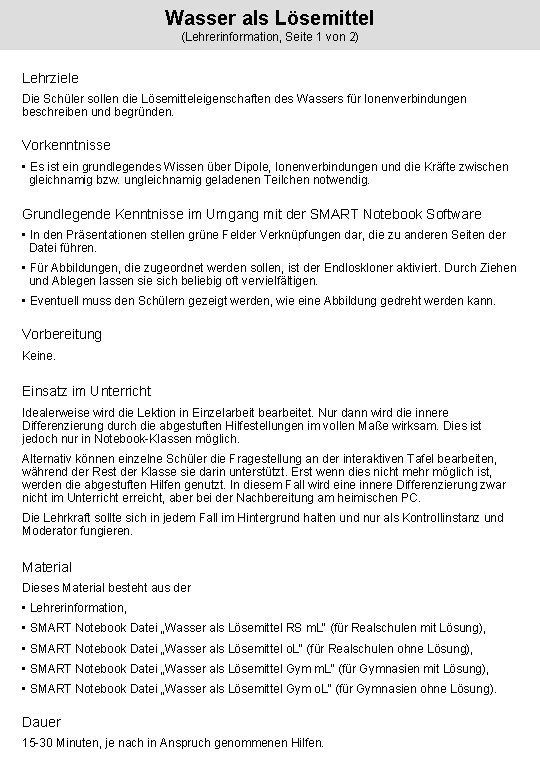 Wasser als Lösemittel (Lehrerinformation, Seite 1 von 2) Lehrziele Die Schüler sollen die Lösemitteleigenschaften