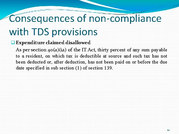 Consequences of non-compliance with TDS provisions Expenditure claimed disallowed As per section 40(a)(ia) of