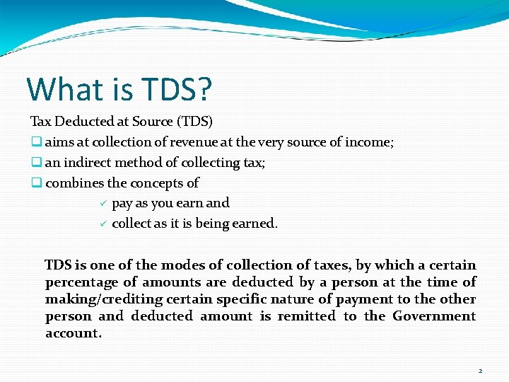 What is TDS? Tax Deducted at Source (TDS) aims at collection of revenue at