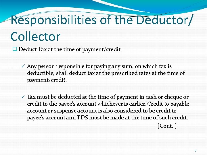 Responsibilities of the Deductor/ Collector Deduct Tax at the time of payment/credit Any person