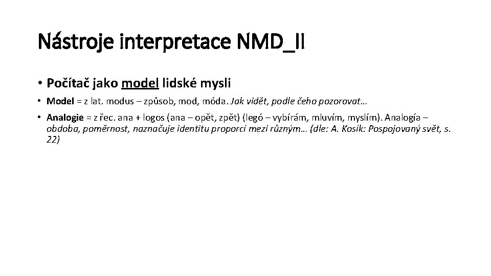 Nástroje interpretace NMD_II • Počítač jako model lidské mysli • Model = z lat.