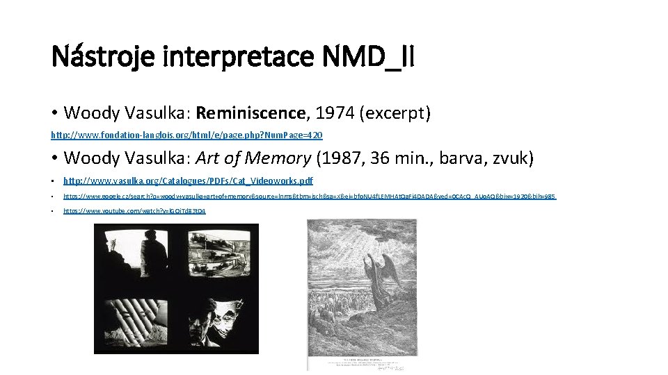 Nástroje interpretace NMD_II • Woody Vasulka: Reminiscence, 1974 (excerpt) http: //www. fondation-langlois. org/html/e/page. php?