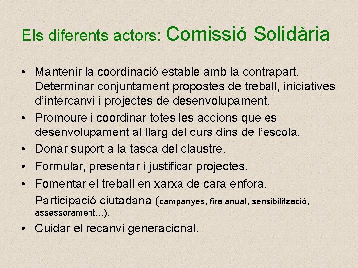 Els diferents actors: Comissió Solidària • Mantenir la coordinació estable amb la contrapart. Determinar