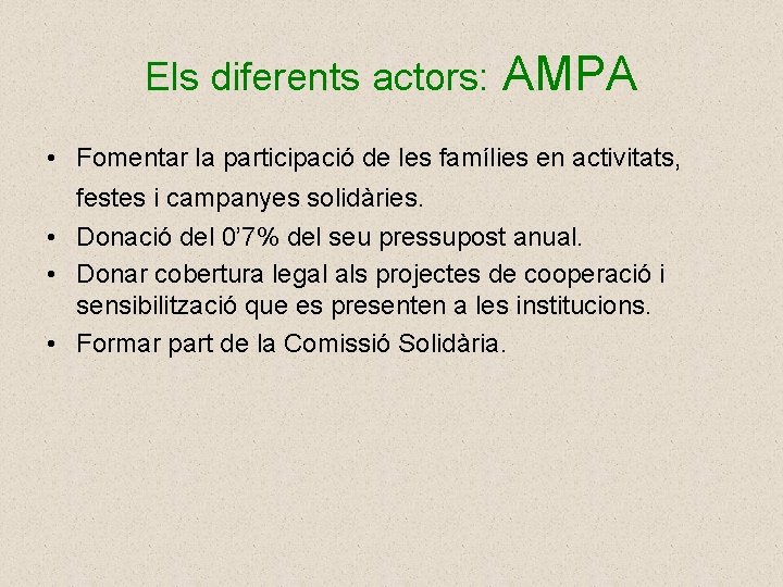 Els diferents actors: AMPA • Fomentar la participació de les famílies en activitats, festes
