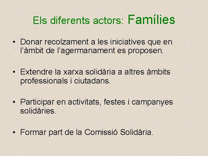 Els diferents actors: Famílies • Donar recolzament a les iniciatives que en l’àmbit de