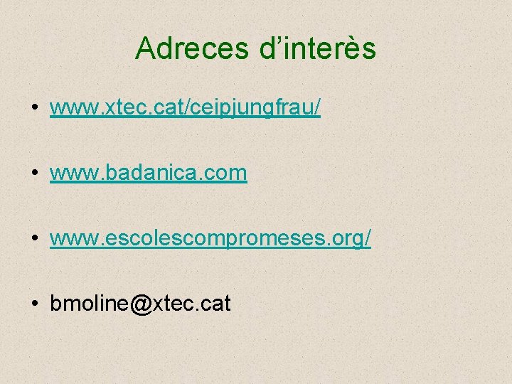 Adreces d’interès • www. xtec. cat/ceipjungfrau/ • www. badanica. com • www. escolescompromeses. org/