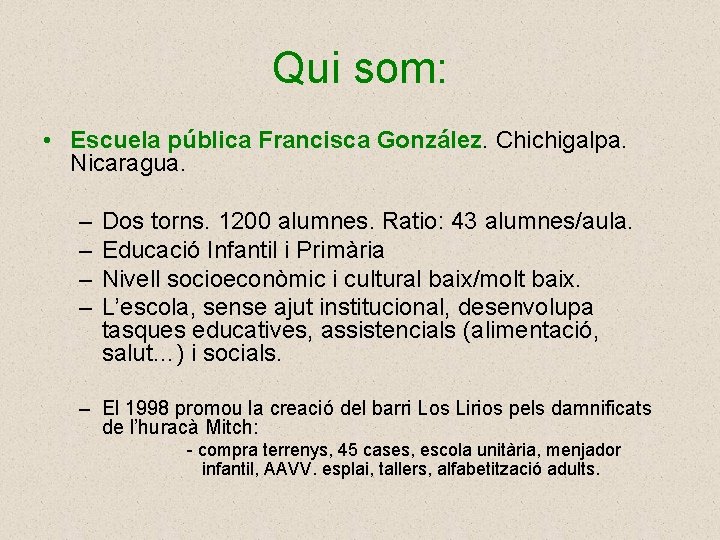 Qui som: • Escuela pública Francisca González. Chichigalpa. Nicaragua. – – Dos torns. 1200