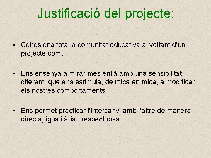 Justificació del projecte: • Cohesiona tota la comunitat educativa al voltant d’un projecte comú.