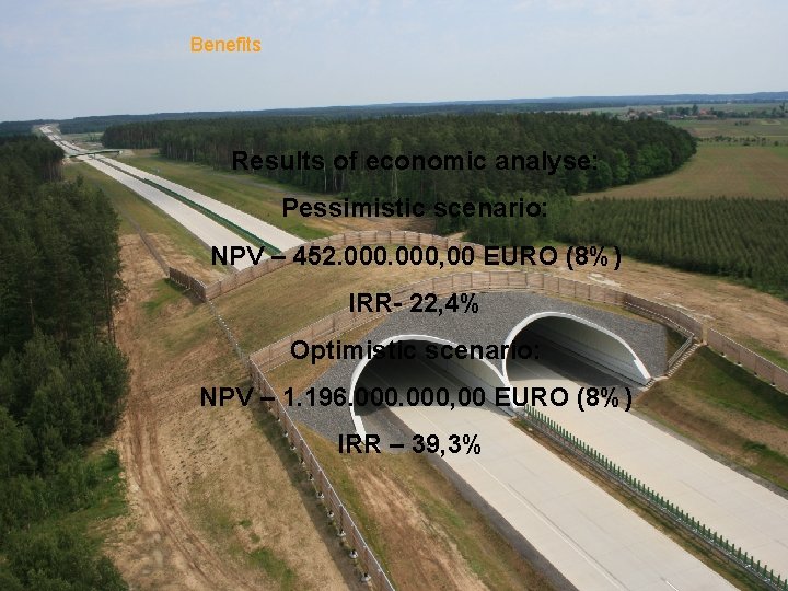 Benefits Results of economic analyse: Pessimistic scenario: NPV – 452. 000, 00 EURO (8%)