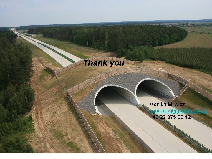 Thank you Monika Milwicz mmilwicz@gddkia. gov. pl +48 22 375 88 12 