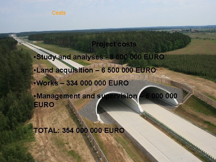 Costs Project costs • Study and analyses - 8 000 EURO • Land acquisition