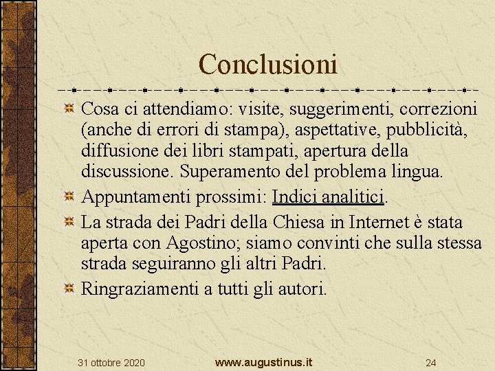 Conclusioni Cosa ci attendiamo: visite, suggerimenti, correzioni (anche di errori di stampa), aspettative, pubblicità,