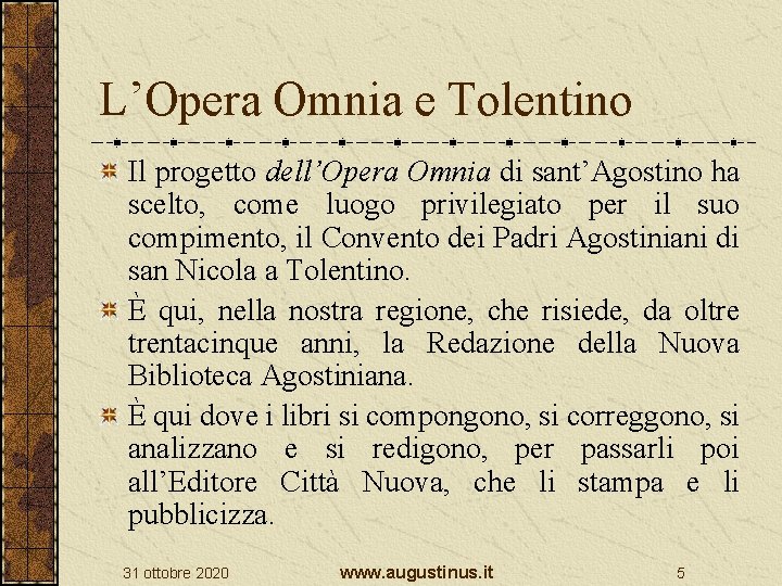 L’Opera Omnia e Tolentino Il progetto dell’Opera Omnia di sant’Agostino ha scelto, come luogo