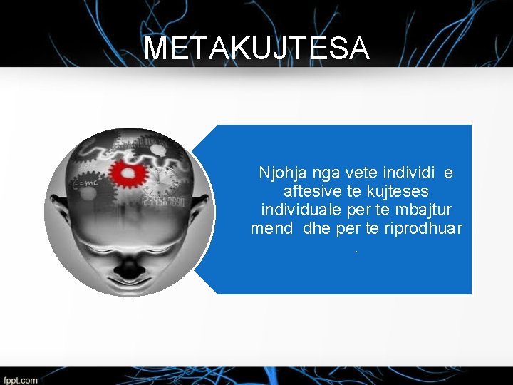 METAKUJTESA Njohja nga vete individi e aftesive te kujteses individuale per te mbajtur mend