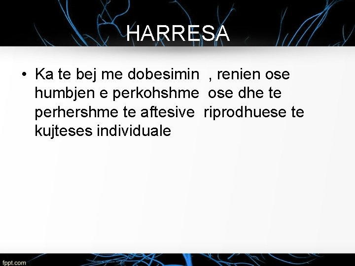 HARRESA • Ka te bej me dobesimin , renien ose humbjen e perkohshme ose