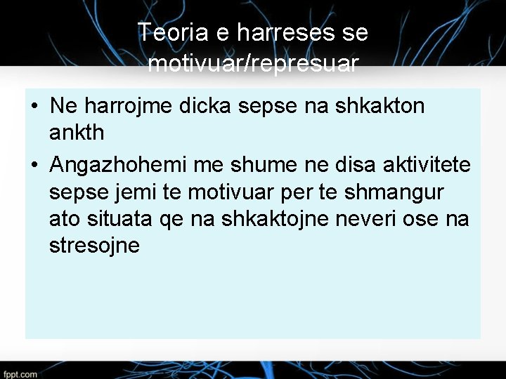 Teoria e harreses se motivuar/represuar • Ne harrojme dicka sepse na shkakton ankth •