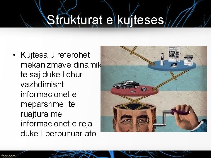 Strukturat e kujteses • Kujtesa u referohet mekanizmave dinamik te saj duke lidhur vazhdimisht