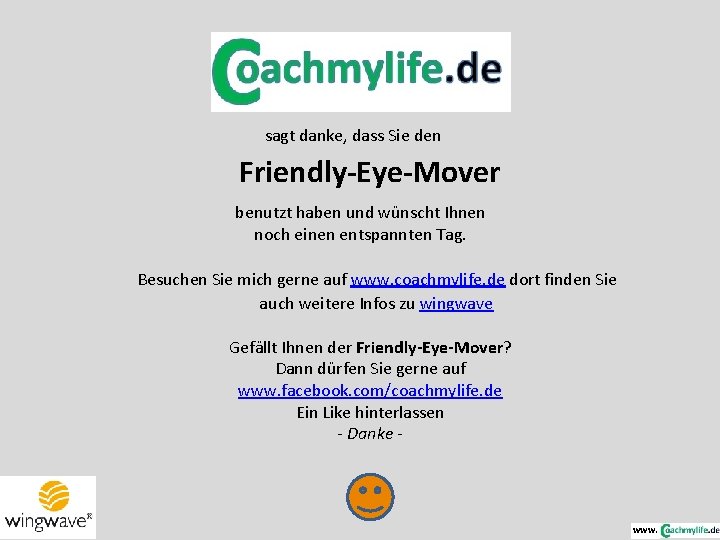 sagt danke, dass Sie den Friendly-Eye-Mover benutzt haben und wünscht Ihnen noch einen entspannten